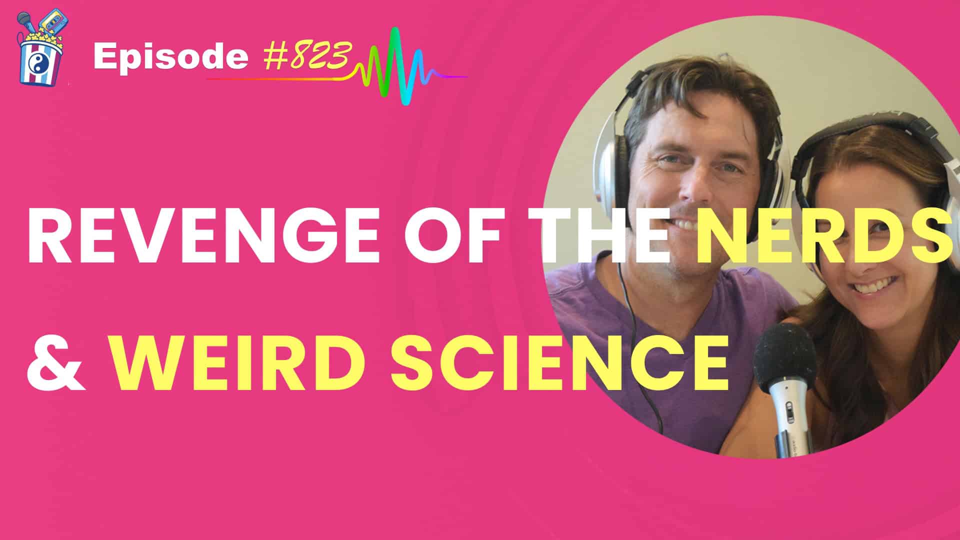 Featured Image for “Revenge of the Nerds & Weird Science -The Nerds Grew Up and took over- Episode #823”