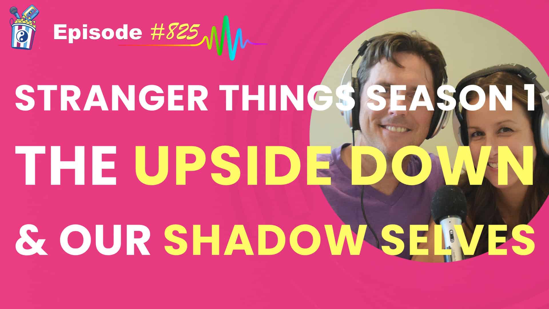 Featured Image for “Stranger Things Season 1: What the Upside Down Teaches Us About Our Shadow Selves, Trauma, and Grief- Episode #825”