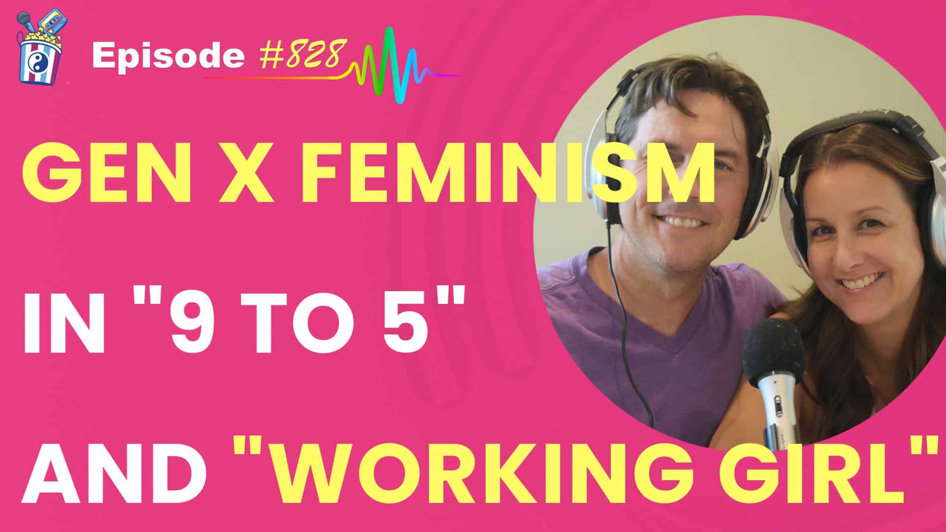 Featured Image for “Gen X Feminism in “9 to 5” and “Working Girl” Episode #828”