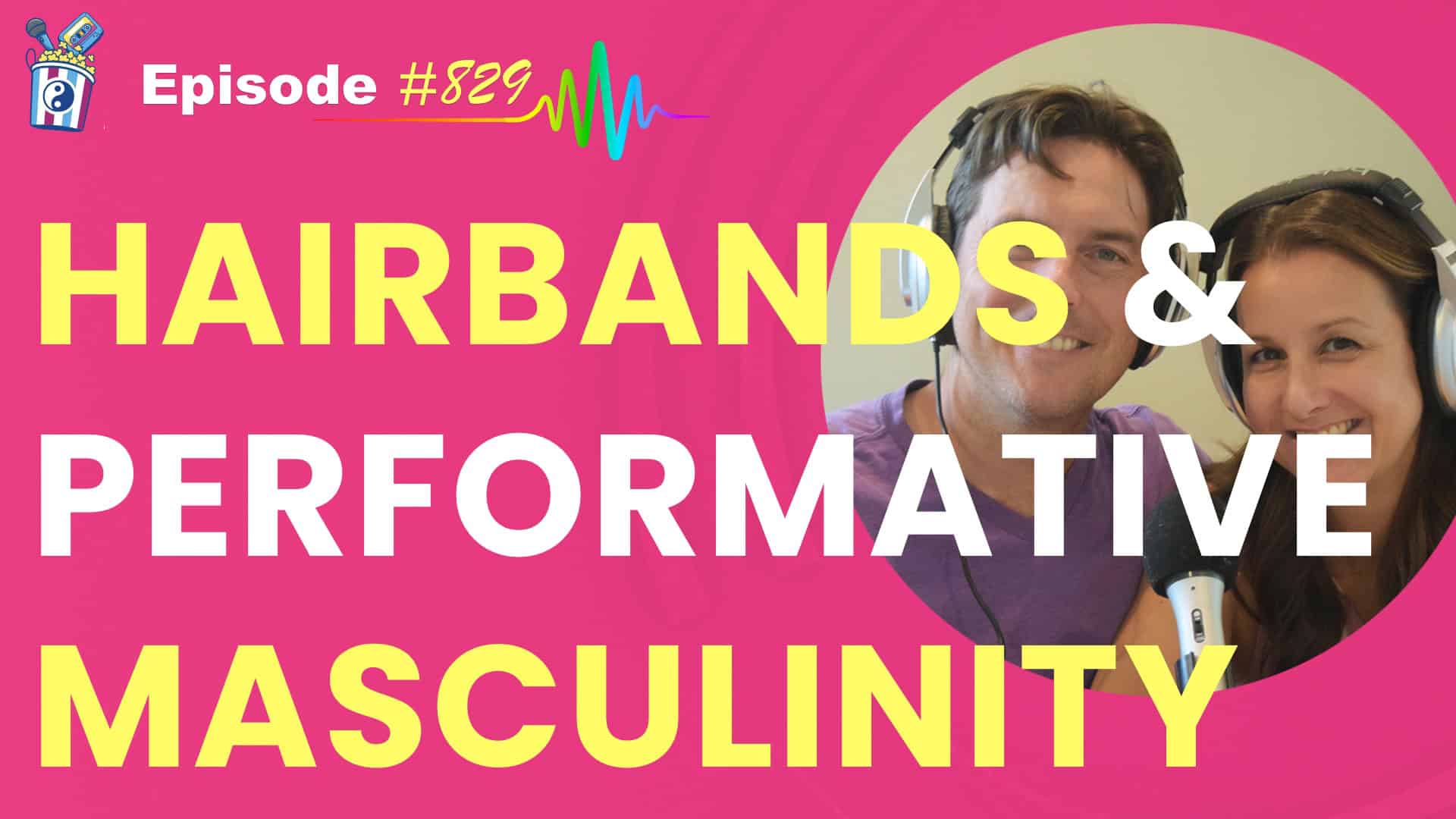 Featured Image for “Hairbands and Performative Masculinity- Episode #829”