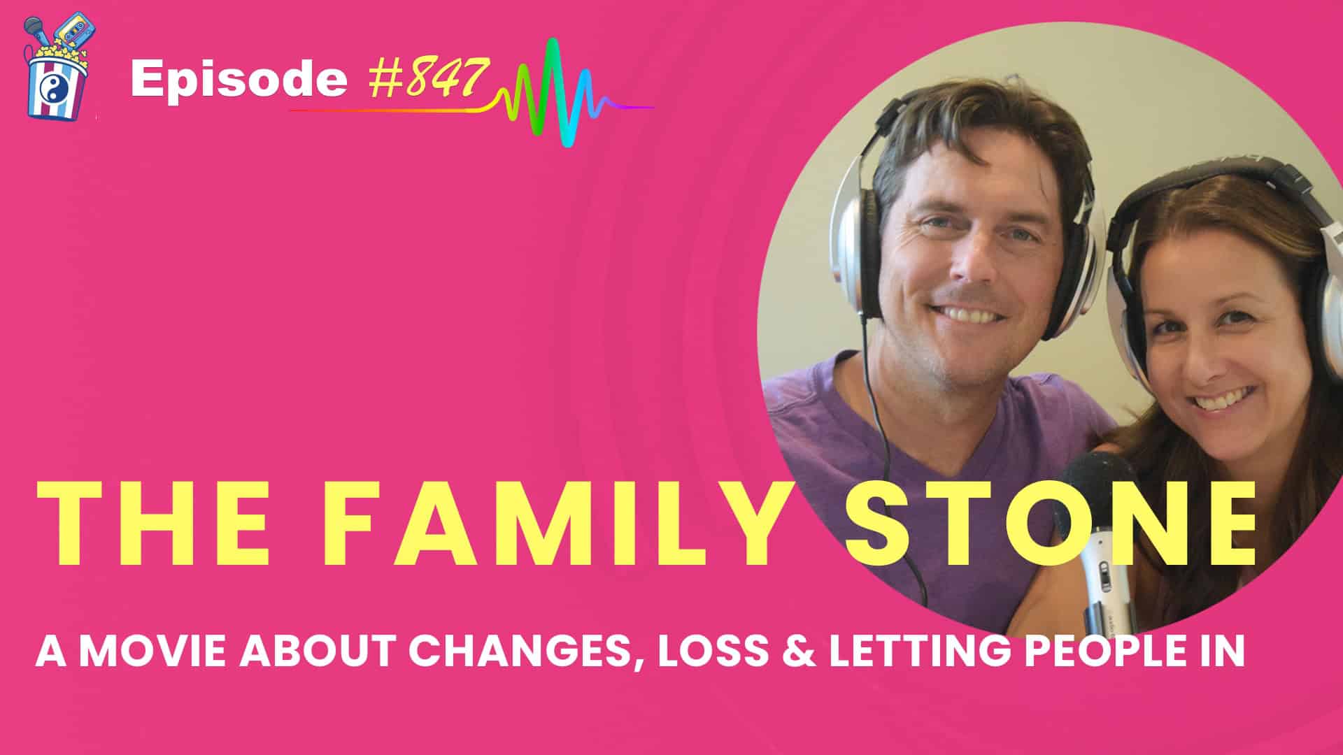 Featured Image for “The Family Stone: A Movie About Change, Loss, and Letting People In Episode# 847”