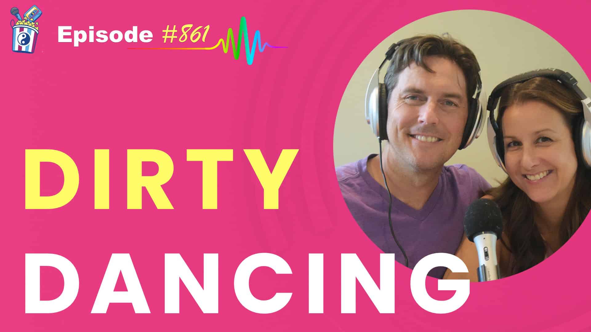 Featured Image for “Dirty Dancing- Episode #861”