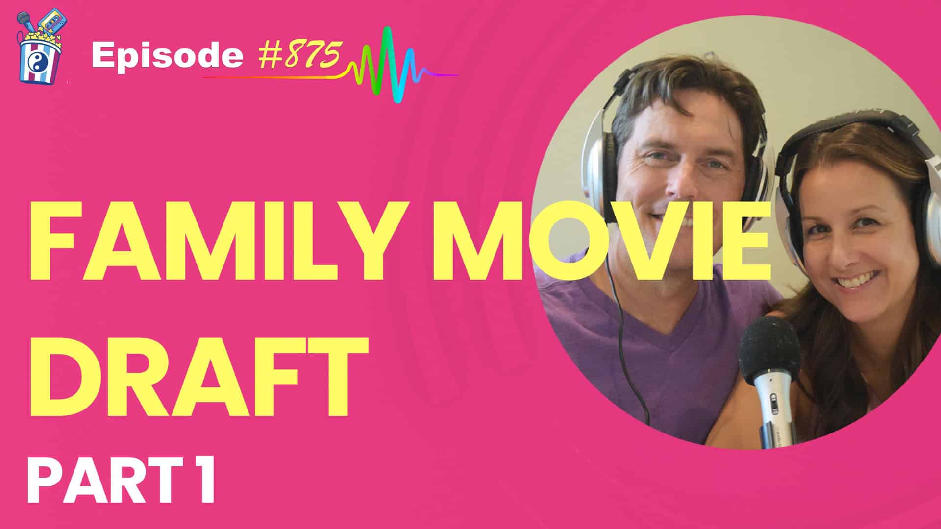 Featured Image for “Family Movie Draft Part 1- Episode #875”