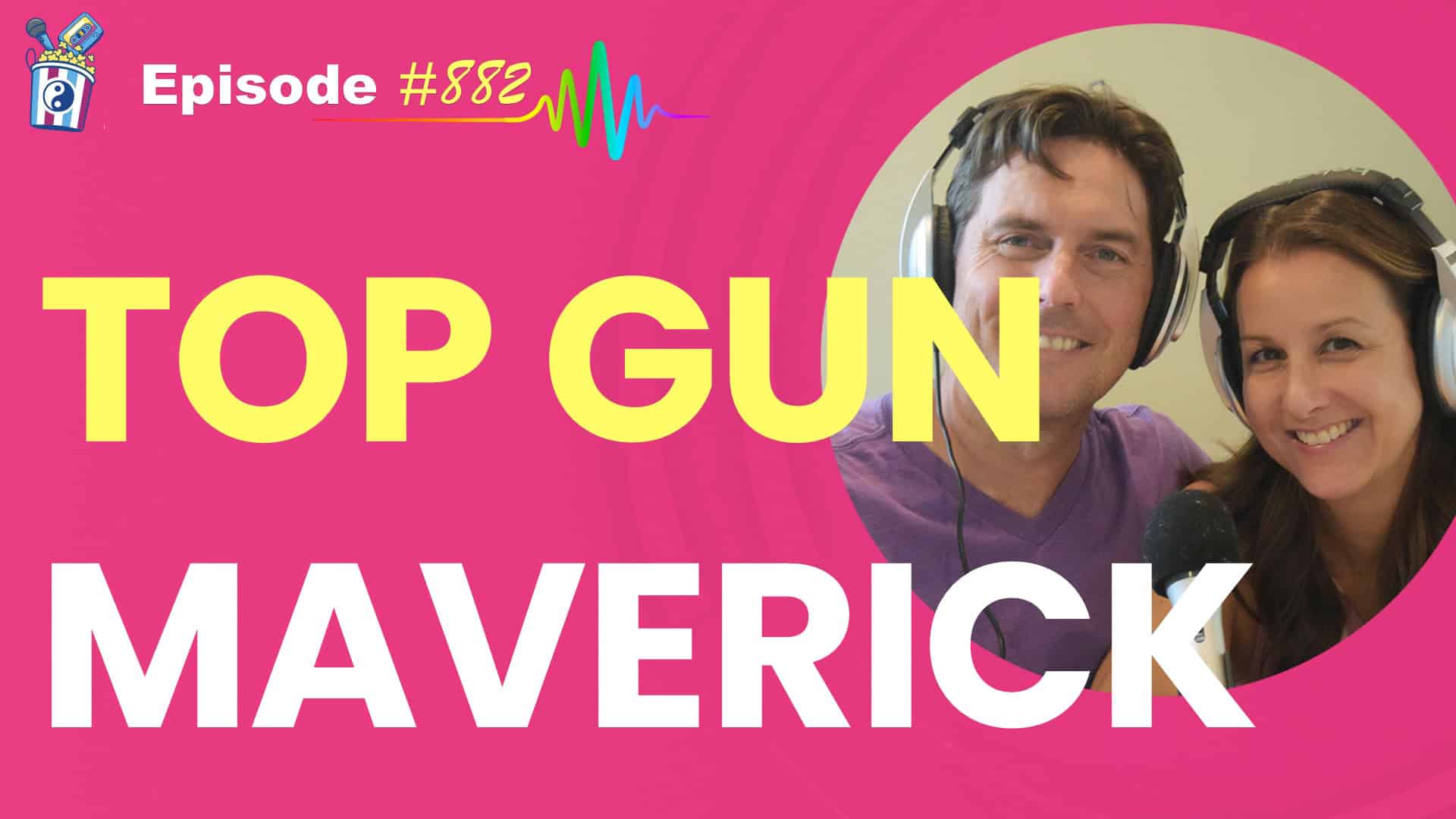 Featured Image for “Top Gun Maverick- Episode #882”