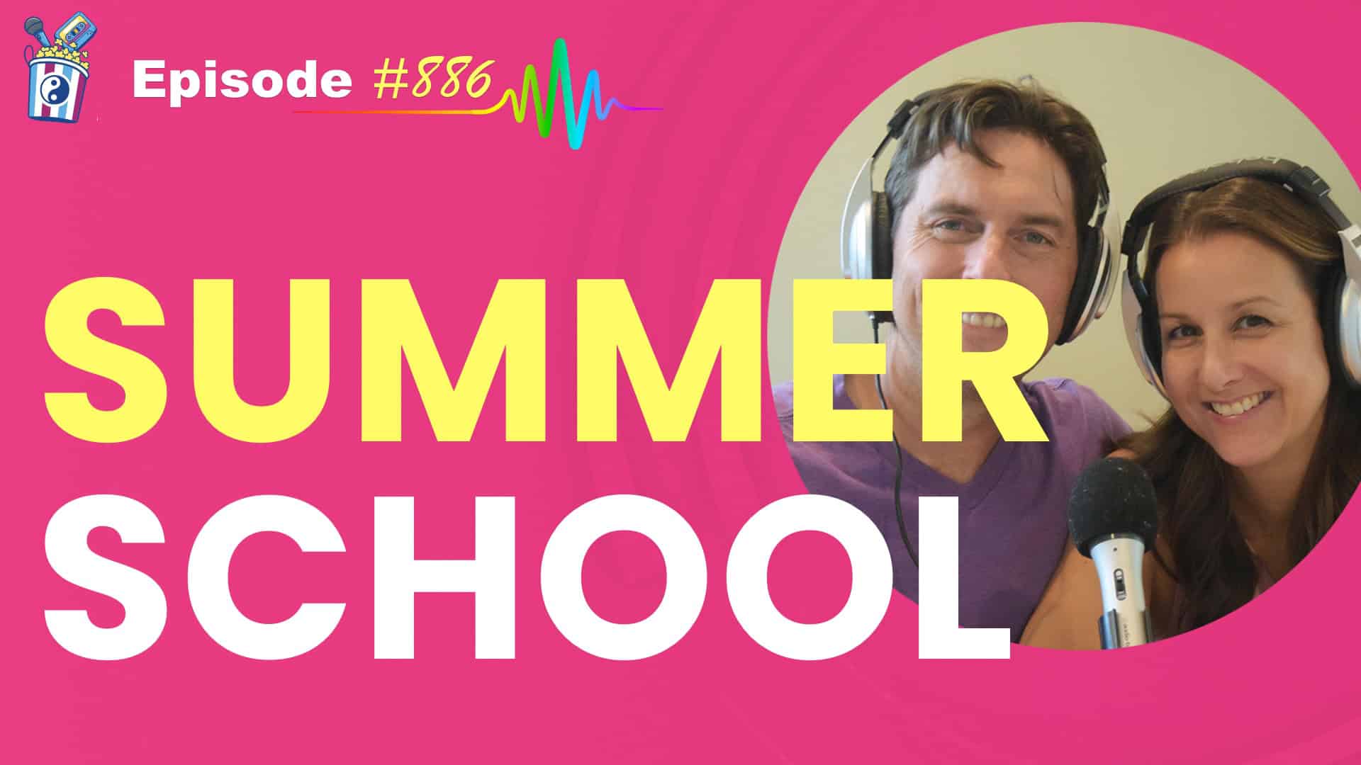 Featured Image for “Summer School- Episode #886”